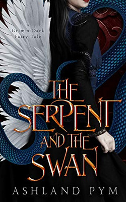 The Serpent and the Swan: A Grimm-Dark Fairy Tale
