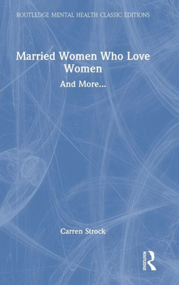 Married Women Who Love Women (Routledge Mental Health Classic Editions)