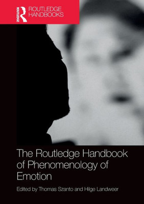 The Routledge Handbook Of Phenomenology Of Emotion (Routledge Handbooks In Philosophy)