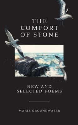 The Comfort Of Stone: New And Selected Poems