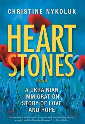 Heart Stones: A Ukrainian Immigration Story Of Love And Hope