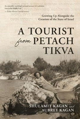 A Tourist From Petach Tikva: Growing Up Alongside The Creation Of The State Of Israel