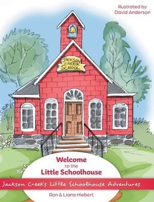 Welcome To The Little Schoolhouse (Jackson Creek'S Little Schoolhouse Adventures)