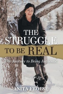 The Struggle To Be Real: The Journey To Being Authentic