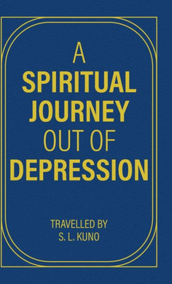 A Spiritual Journey Out Of Depression: (Through Prose And Poetry)
