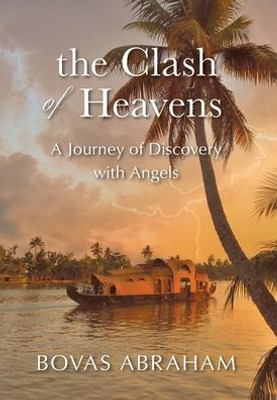 The Clash Of Heavens: A Journey Of Discovery With Angels