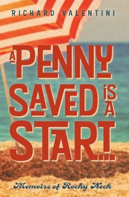 A Penny Saved Is A Start . . .: Memoirs Of Rocky Neck