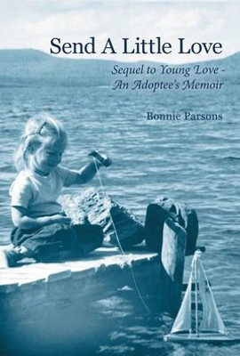 Send A Little Love: Sequel To Young Love - An Adoptee'S Memoir