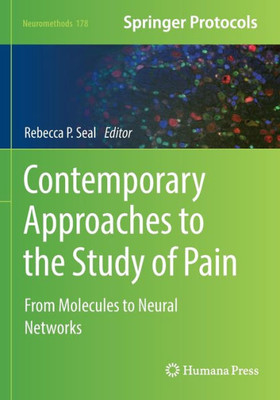 Contemporary Approaches To The Study Of Pain: From Molecules To Neural Networks (Neuromethods, 178)