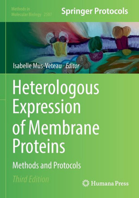 Heterologous Expression Of Membrane Proteins: Methods And Protocols (Methods In Molecular Biology, 2507)