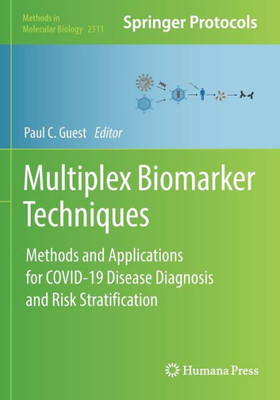 Multiplex Biomarker Techniques: Methods And Applications For Covid-19 Disease Diagnosis And Risk Stratification (Methods In Molecular Biology, 2511)