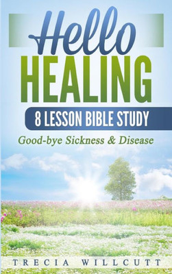 Hello Healing: Good-Bye Sickness & Disease