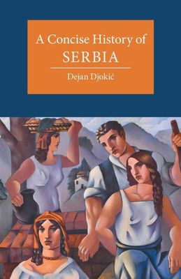 A Concise History Of Serbia (Cambridge Concise Histories)