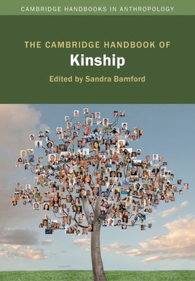 The Cambridge Handbook Of Kinship (Cambridge Handbooks In Anthropology)