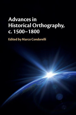 Advances In Historical Orthography, C. 15001800