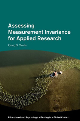 Assessing Measurement Invariance For Applied Research (Educational And Psychological Testing In A Global Context)
