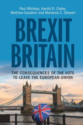 Brexit Britain: The Consequences Of The Vote To Leave The European Union
