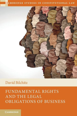 Fundamental Rights And The Legal Obligations Of Business (Cambridge Studies In Constitutional Law)