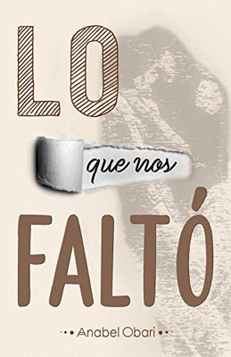Lo que nos faltó (Spanish Edition)