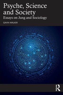 Psyche, Science And Society: Essays On Jung And Sociology