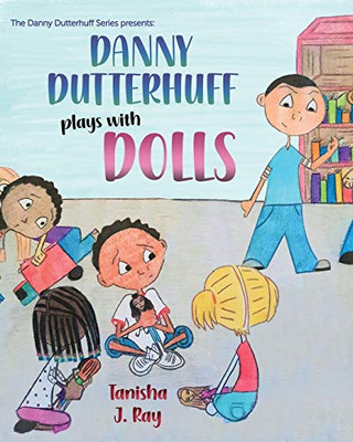 Danny Dutterhuff Plays with Dolls