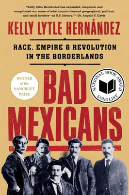 Bad Mexicans: Race, Empire, And Revolution In The Borderlands