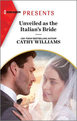 Unveiled As The Italian'S Bride (Harlequin Presents, 4127)