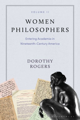 Women Philosophers Volume Ii: Entering Academia In Nineteenth-Century America