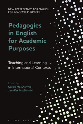 Pedagogies In English For Academic Purposes: Teaching And Learning In International Contexts (New Perspectives For English For Academic Purposes)