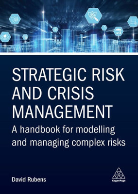 Strategic Risk And Crisis Management: A Handbook For Modelling And Managing Complex Risks