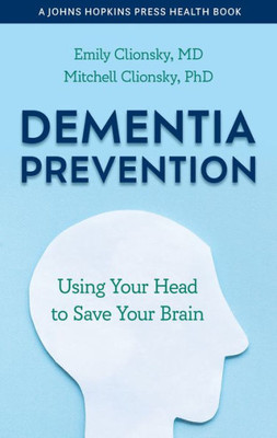 Dementia Prevention: Using Your Head To Save Your Brain (A Johns Hopkins Press Health Book)
