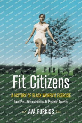 Fit Citizens: A History Of Black Women'S Exercise From Post-Reconstruction To Postwar America (Gender And American Culture)
