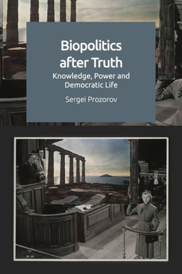 Biopolitics After Truth: Knowledge, Power And Democratic Life