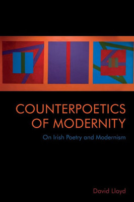 Counterpoetics Of Modernity: On Irish Poetry And Modernism