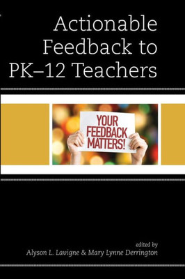 Actionable Feedback To Pk-12 Teachers (Bridging Theory And Practice)