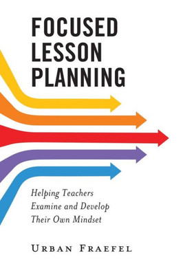 Focused Lesson Planning: Helping Teachers Examine And Develop Their Own Mindset