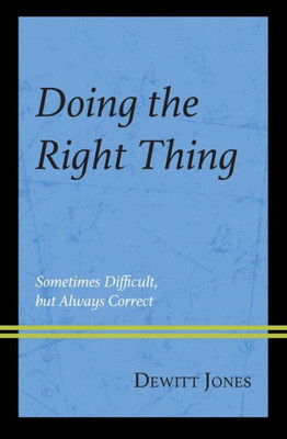 Doing The Right Thing: Sometimes Difficult, But Always Correct