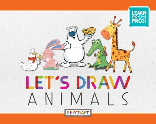 LetS Draw Animals | Learn To Draw From Diverse Artists| Reading Age 7-13 | Grade Level 1-6 | Juvenile Nonfiction | Reycraft Books
