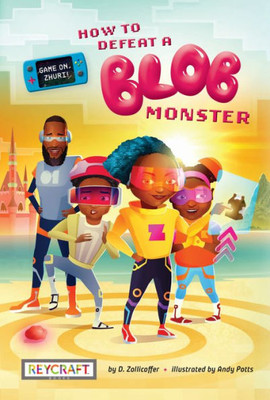 Game On, Zhuri! Book One: How To Defeat A Blob Monster | Childrens Digital Media Book | Reading Age 8-12 | Grade Level 1-6 | Juvenile Fiction | Reycraft Books