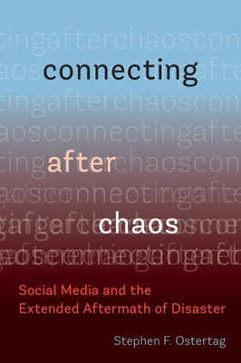 Connecting After Chaos: Social Media And The Extended Aftermath Of Disaster