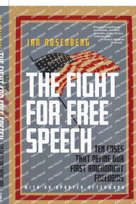 The Fight For Free Speech: Ten Cases That Define Our First Amendment Freedoms