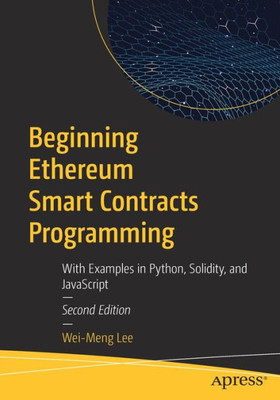 Beginning Ethereum Smart Contracts Programming: With Examples In Python, Solidity, And Javascript