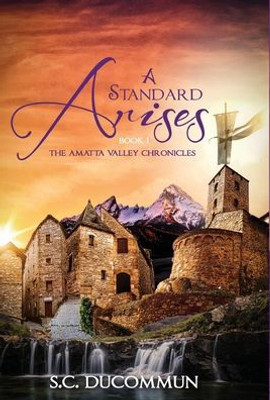 A Standard Arises (The Amatta Valley Chronicles)