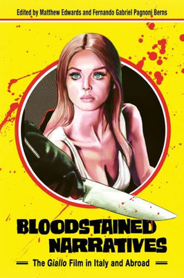 Bloodstained Narratives: The Giallo Film In Italy And Abroad (Horror And Monstrosity Studies Series)