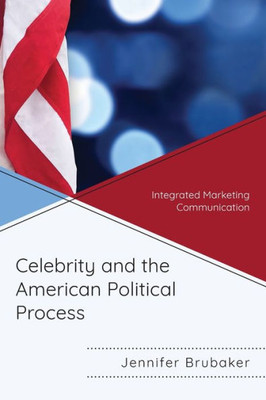 Celebrity And The American Political Process: Integrated Marketing Communication