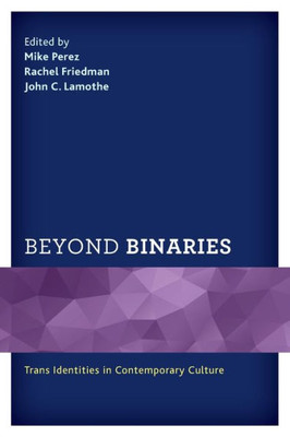 Beyond Binaries: Trans Identities In Contemporary Culture