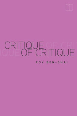 Critique Of Critique (Square One: First-Order Questions In The Humanities)