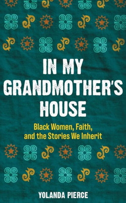 In My Grandmother'S House: Black Women, Faith, And The Stories We Inherit