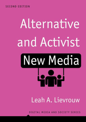 Alternative And Activist New Media: Digital Media And Society