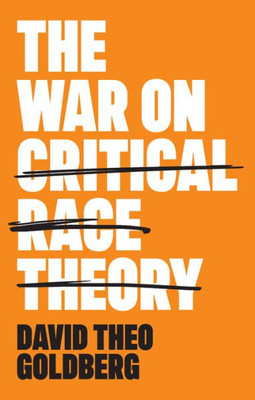 The War On Critical Race Theory: Or, The Remaking Of Racism